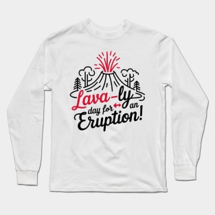 Lava-ly day for eruption, Funny Volcano Long Sleeve T-Shirt